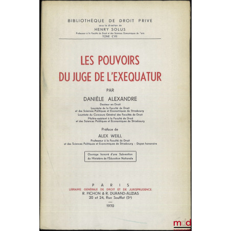 LES POUVOIRS DU JUGE DE L’EXEQUATUR, Préface de Alex Weill, Bibl. de droit privé, t. CVII