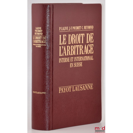 LE DROIT DE L?ARBITRAGE INTERNE ET INTERNATIONAL EN SUISSE, Éd. annotée et commentée du Concordat sur l?arbitrage du 27 mars ...