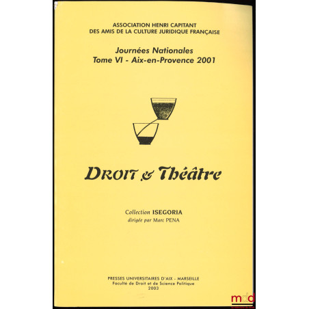 DROIT ET THÉATRE, Journées nationales, tome VI / Aix-en-Provence 2001, coll. ISEGORIA