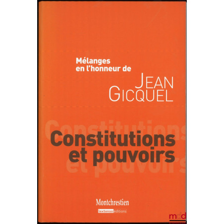 MÉLANGES EN L’HONNEUR DE JEAN GICQUEL : Constitutions et pouvoirs