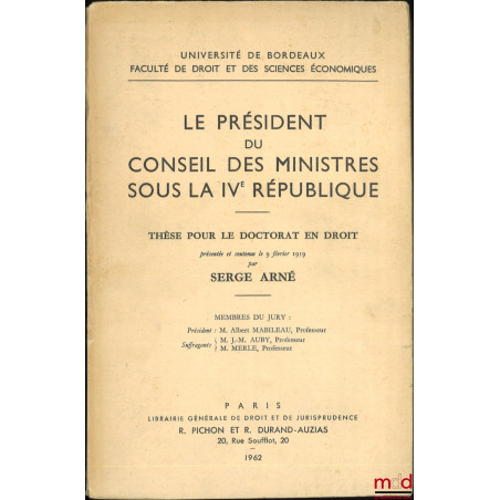 LE PRÉSIDENT DU CONSEIL DES MINISTRES SOUS LA IVe RÉPUBLIQUE, Thèse (Président : Albert Mabileau ; Suffragants : J.-M. Auby, ...