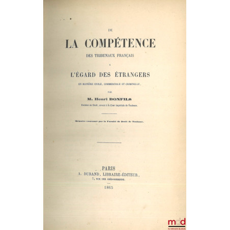 DE LA COMPÉTENCE DES TRIBUNAUX FRANÇAIS À L’ÉGARD DES ÉTRANGERS en matière civile, commerciale et criminelle