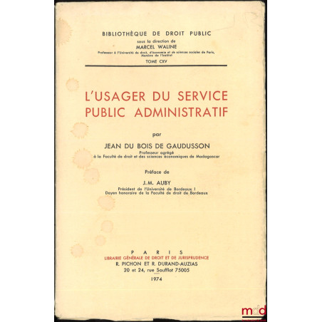 L’USAGER DU SERVICE PUBLIC ADMINISTRATIF, Préface de Jean-Marie Auby, Bibl. de droit public, t. CXV