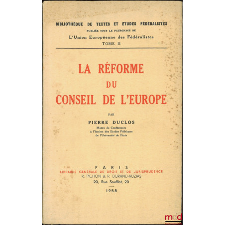 LA RÉFORME DU CONSEIL DE L?EUROPE, coll. Bibl. de textes et études fédéralistes publiée sous le patronage de l?Union Européen...