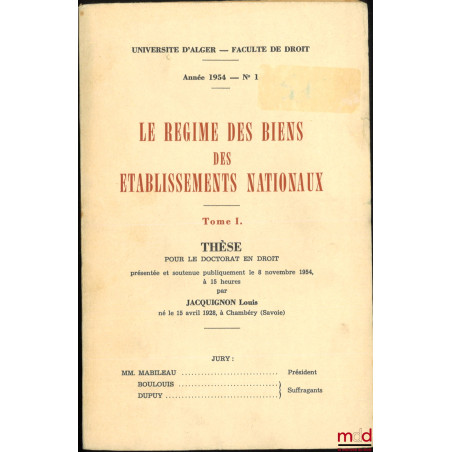 LE RÉGIME DES BIENS DES ÉTABLISSEMENTS NATIONAUX, Thèse, Université d’Alger, Faculté de droit, année 1954, n° 1