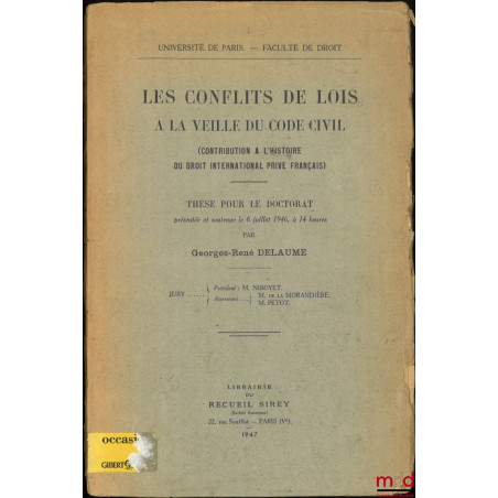 LES CONFLITS DE LOIS À LA VEILLE DU CODE CIVIL (Contribution à l?histoire du droit international privé français), Thèse, Univ...