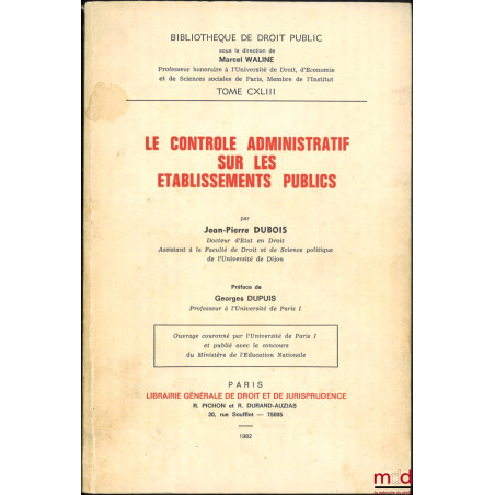 LE CONTRÔLE ADMINISTRATIF SUR LES ÉTABLISSEMENTS PUBLICS, Préface de Georges Dupuis, Bibl. de droit public, t. CXLIII