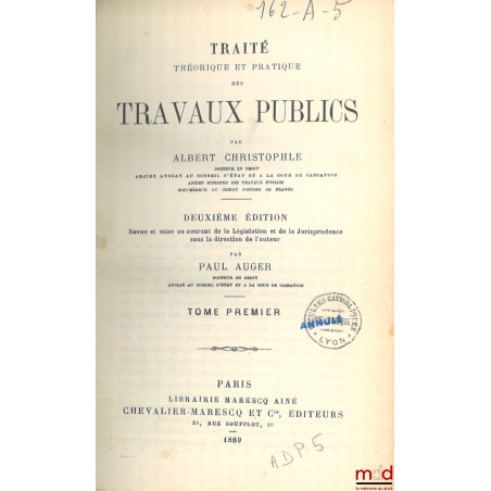 TRAITÉ THÉORIQUE ET PRATIQUE DES TRAVAUX PUBLICS, 2e éd. revue et mise au courant de la Législation et de la Jurisprudence
