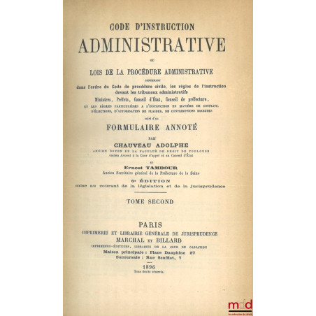 CODE D?INSTRUCTION ADMINISTRATIVE OU LOIS DE LA PROCÉDURE ADMINISTRATIVE contenant dans l?ordre du Code de procédure civile, ...