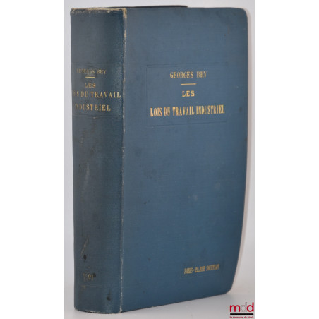 LES LOIS DU TRAVAIL INDUSTRIEL ET DE LA PRÉVOYANCE SOCIALE, Législation ouvrière, 6e éd. entièrement revue par E.-H. Perreau,...