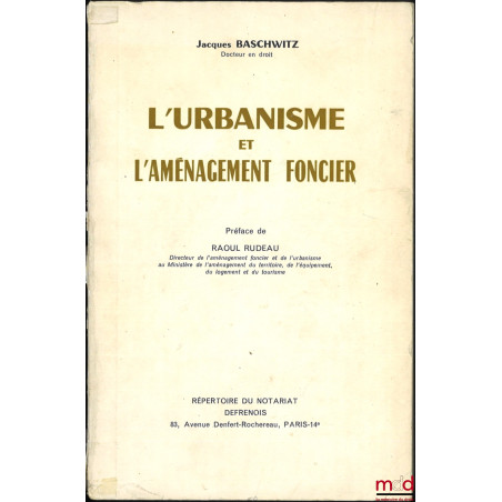 L’URBANISME ET L’AMÉNAGEMENT FONCIER, Préface de Raoul Rudeau