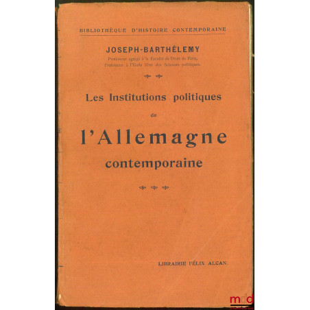 LES INSTITUTIONS POLITIQUES DE L’ALLEMAGNE CONTEMPORAINE, Bibl. d’Histoire contemporaine