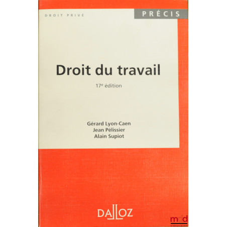 DROIT DU TRAVAIL, 17ème éd., coll. Précis Dalloz / Droit privé