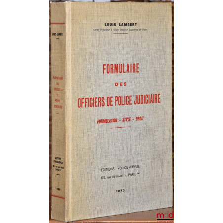 FORMULAIRE DES OFFICIERS DE POLICE JUDICIAIRE. Formulation, Style, Droit