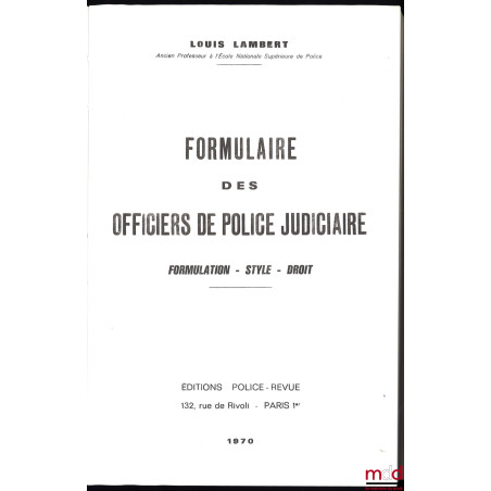 FORMULAIRE DES OFFICIERS DE POLICE JUDICIAIRE. Formulation, Style, Droit