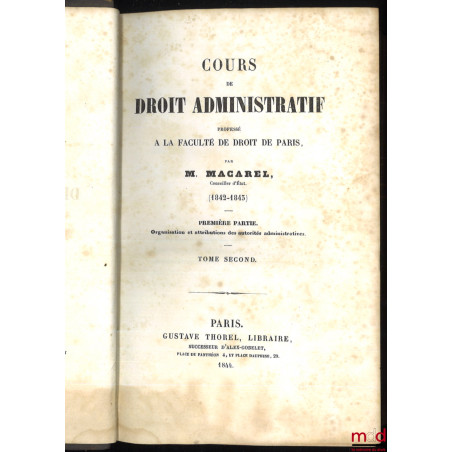 COURS DE DROIT ADMINISTRATIF PROFESSÉ À LA FACULTÉ DE DROIT DE PARIS :Première partie ? t. II [uniquement] : Organisation et...