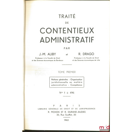 TRAITÉ DE CONTENTIEUX ADMINISTRATIF :t. I (n° 1 à 496) : Notions générales - Organisation juridictionnelle en matière admini...