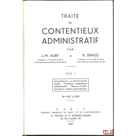 TRAITÉ DE CONTENTIEUX ADMINISTRATIF :t. I (n° 1 à 496) : Notions générales - Organisation juridictionnelle en matière admini...