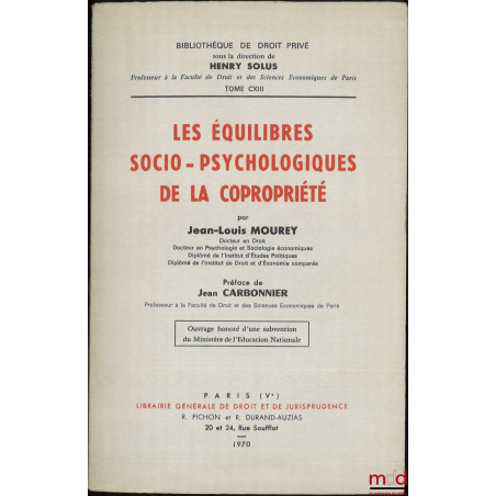 LES ÉQUILIBRES SOCIO-PSYCHOLOGIQUES DE LA COPROPRIÉTÉ, Préface de Jean Carbonnier, Bibl. de droit privé, t. CXIII