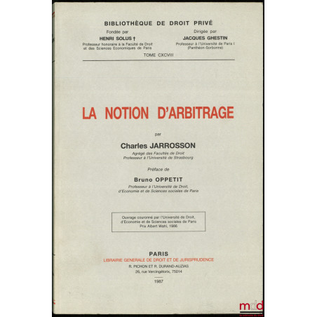 LA NOTION D’ARBITRAGE, Préface de Bruno Oppetit, Bibl. de droit privé, t. CXCVIII