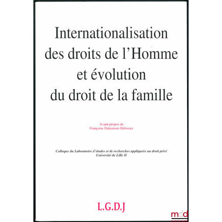 INTERNATIONALISATION DES DROITS DE L?HOMME ET ÉVOLUTION DU DROIT DE LA FAMILLE, Avant-Propos de François Dekeuwer-Défossez, C...