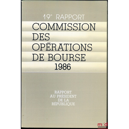 19e RAPPORT AU PRÉSIDENT DE LA RÉPUBLIQUE de la COMMISSION DES OPÉRATIONS DE BOURSE 1986