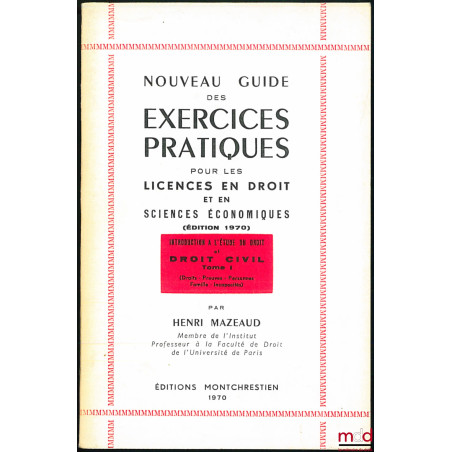NOUVEAU GUIDE DES EXERCICES PRATIQUES POUR LES LICENCES EN DROIT ET EN SC. ÉCONOMIQUES, (éd. 1970) : INTRODUCTION À L?ÉTUDE D...