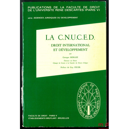 LA C.N.U.C.E.D., DROIT INTERNATIONAL ET DÉVELOPPEMENT, coll. Publ. de la Faculté de droit de l?Université René Descartes (Par...