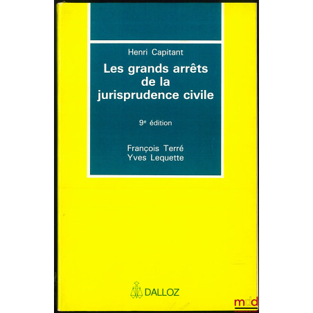 LES GRANDS ARRÊTS DE LA JURISPRUDENCE CIVILE, 9e éd. par F. Terré et Y. Lequette