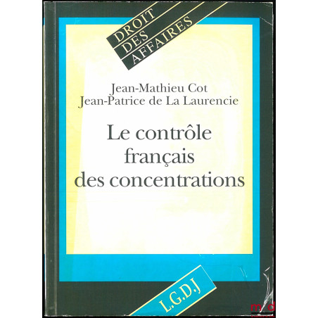 LE CONTRÔLE FRANÇAIS DES CONCENTRATIONS, coll. Droit des affaires