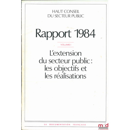 I : L?EXTENSION DU SECTEUR PUBLIC, LES OBJECTIFS ET LES RÉALISATIONS ; II : LA GESTION DU SECTEUR PUBLIC : LE SUIVI DES ACTIV...
