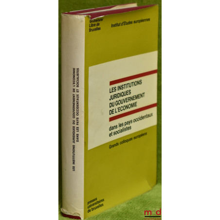 LES INSTITUTIONS JURIDIQUES DU GOUVERNEMENT DE L?ÉCONOMIE DANS LES PAYS OCCIDENTAUX ET SOCIALISTES, coll. Grands colloques eu...