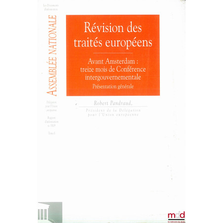 RÉVISION DES TRAITÉS EUROPÉENS, Avant Amsterdam : treize mois de Conférence intergouvernementale - présentation générale, Les...