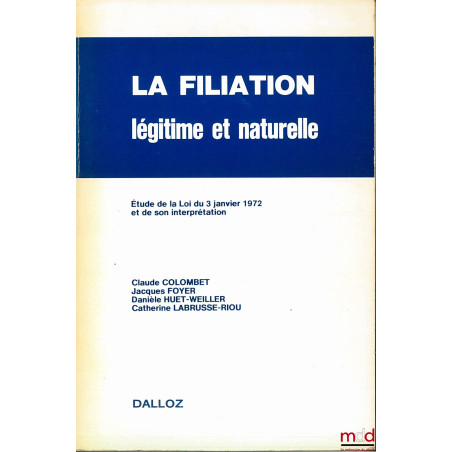 LA FILIATION LÉGITIME ET NATURELLE, Étude de la Loi du 3 janvier 1972 et de son interprétation