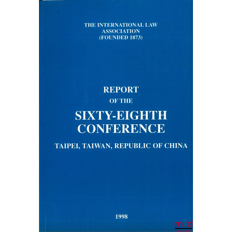 REPORT OF THE 68TH CONFERENCE, Taipei, Taiwan, Republic of China, 1998 of the International law Association