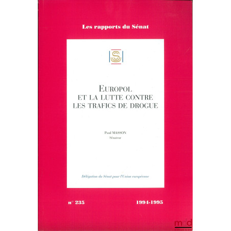 EUROPOL ET LA LUTTE CONTRE LES TRAFICS DE DROGUE, coll. Les rapports du Sénat n° 235