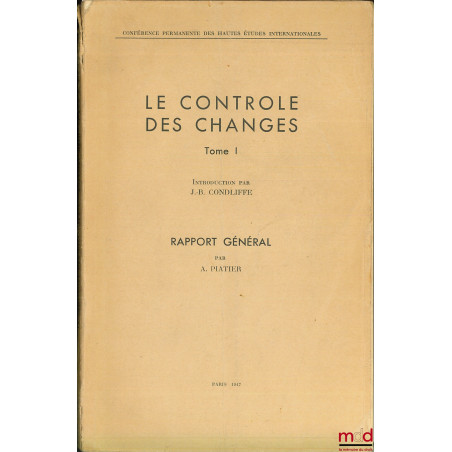 LE CONTRÔLE DES CHANGES, t. I : Rapport général de la Conférence permanente des Hautes Études Internationales