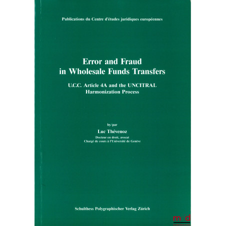 ERROR AND FRAUD IN WHOLESALE FUNDS TRANSFER, U.C.C. Article 4A and the UNCITRAL Harmonization Process, Publ. du Centre d’étud...