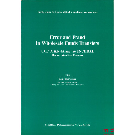 ERROR AND FRAUD IN WHOLESALE FUNDS TRANSFER, U.C.C. Article 4A and the UNCITRAL Harmonization Process, Publ. du Centre d’étud...