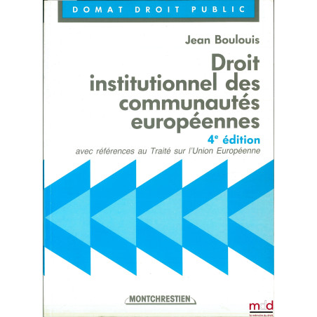 DROIT INSTITUTIONNEL DES COMMUNAUTÉS EUROPÉENNES, avec références au Traité sur l?Union Européenne, 4e éd., coll. Domat Droit...