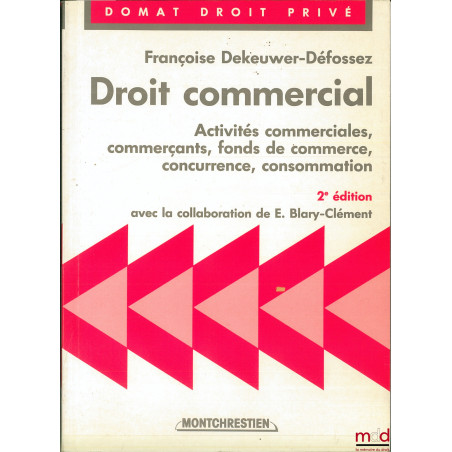 DROIT COMMERCIAL : Activités commerciales, commerçants, fonds de commerce, concurrence, consommation, 2ème éd. avec la collab...