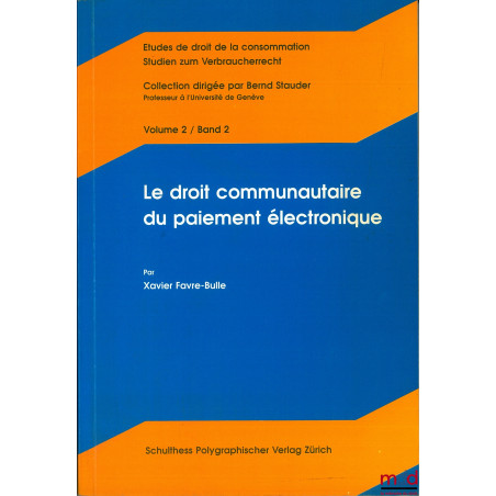 LE DROIT COMMUNAUTAIRE DU PAIEMENT ÉLECTRONIQUE, vol. 2 coll. Études de droit de la consommation dirigée par Bernd Stauder, P...