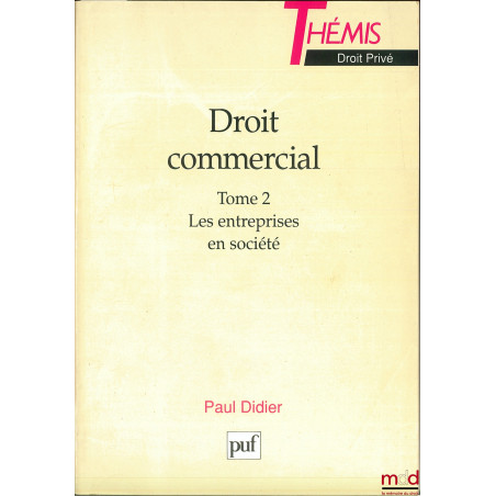 DROIT COMMERCIAL, t. 2 : LES ENTREPRISES EN SOCIÉTÉ, coll. Thémis / Droit privé