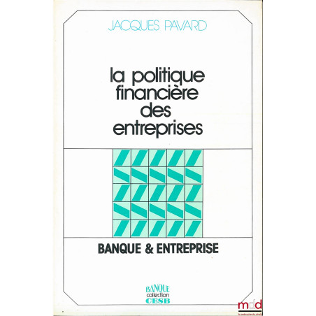 LA POLITIQUE FINANCIÈRE DES ENTREPRISES, coll. Banque & entreprise