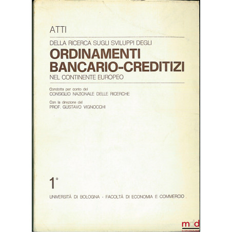 DELLA RICERCA SUGLI SVILUPPI DEGLI ORDINAMENTI BANCARIO-CREDITIZI NEL CONTINENTE EUROPEO, direction G. Vognocchi, Université ...