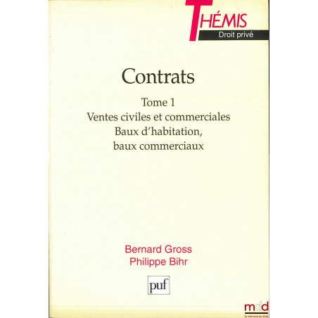CONTRATS, t. 1 : VENTES CIVILES ET COMMERCIALES, BAUX D’HABITATION, BAUX COMMERCIAUX, coll. Thémis / Droit privé