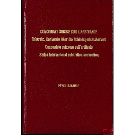 CONCORDAT SUISSE SUR L?ARBITRAGE DU 27 MARS / 27 AOÛT 1969, éd. quadrilingue annotée, publication du Comité suisse de l?Arbit...