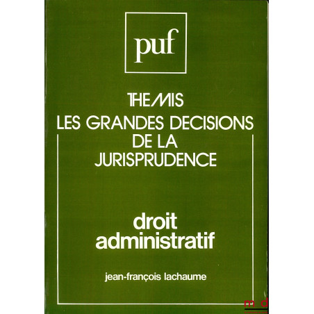 DROIT ADMINISTRATIF, 6e éd., coll. Thémis / LES GRANDES DÉCISIONS DE LA JURISPRUDENCE