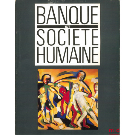 CATALOGUE DE L’EXPOSITION : BANQUE ET SOCIÉTÉ HUMAINE