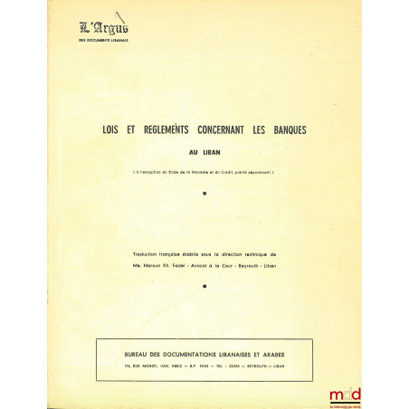 LOIS ET RÈGLEMENTS CONCERNANT LES BANQUES AU LIBAN, coll. L’Argus des documents libanais, traduction française sous la direct...